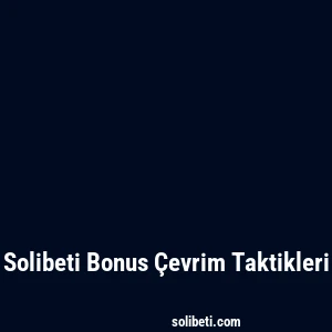 Solibeti Bonus Çevrim Taktikleri