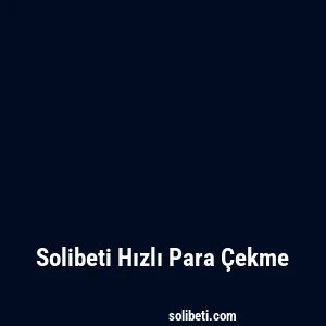 Solibeti Hızlı Para Çekme
