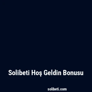 Solibeti Hoş Geldin Bonusu