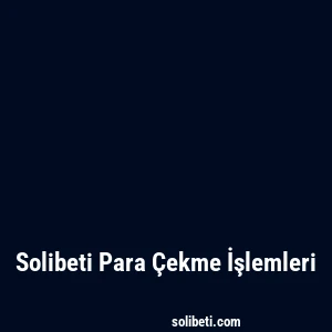 Solibeti Para Çekme İşlemleri